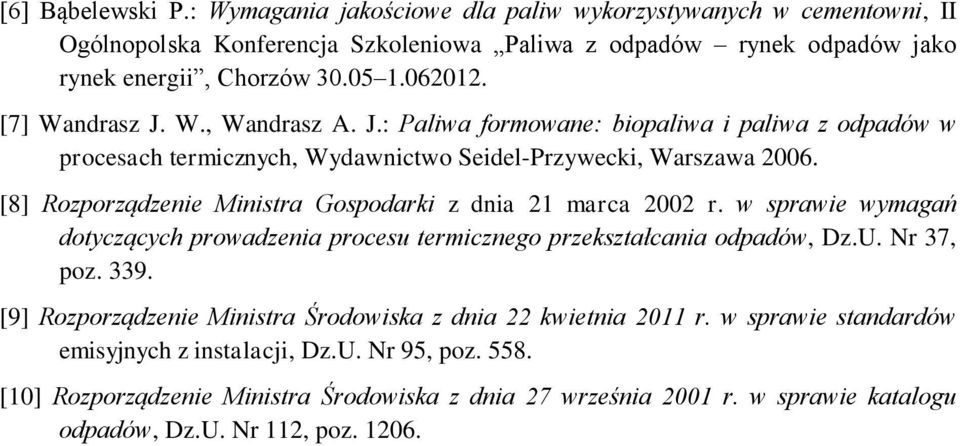 [8] Rozporządzenie Ministra Gospodarki z dnia 21 marca 2002 r. w sprawie wymagań dotyczących prowadzenia procesu termicznego przekształcania odpadów, Dz.U. Nr 37, poz. 339.