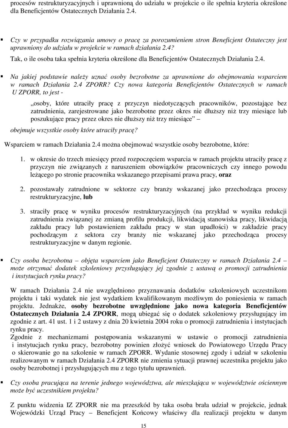 Tak, o ile osoba taka spełnia kryteria określone dla Beneficjentów Ostatecznych Działania 2.4.