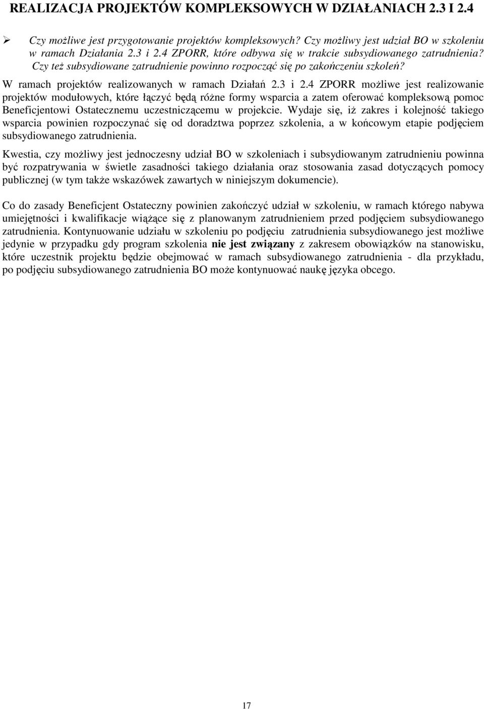 3 i 2.4 ZPORR moŝliwe jest realizowanie projektów modułowych, które łączyć będą róŝne formy wsparcia a zatem oferować kompleksową pomoc Beneficjentowi Ostatecznemu uczestniczącemu w projekcie.