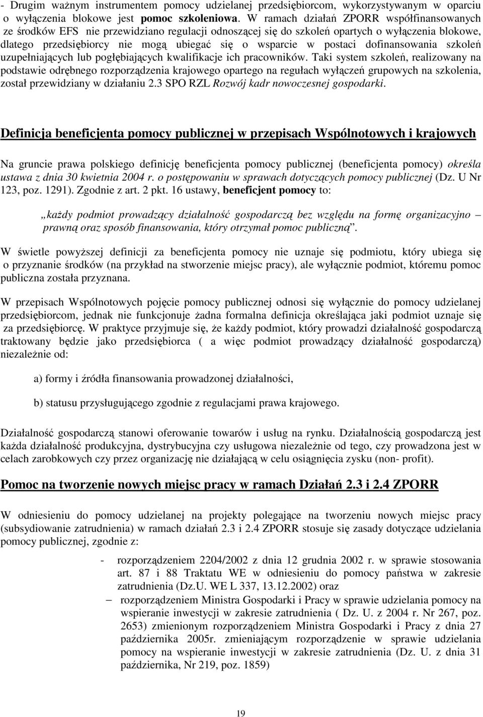 postaci dofinansowania szkoleń uzupełniających lub pogłębiających kwalifikacje ich pracowników.