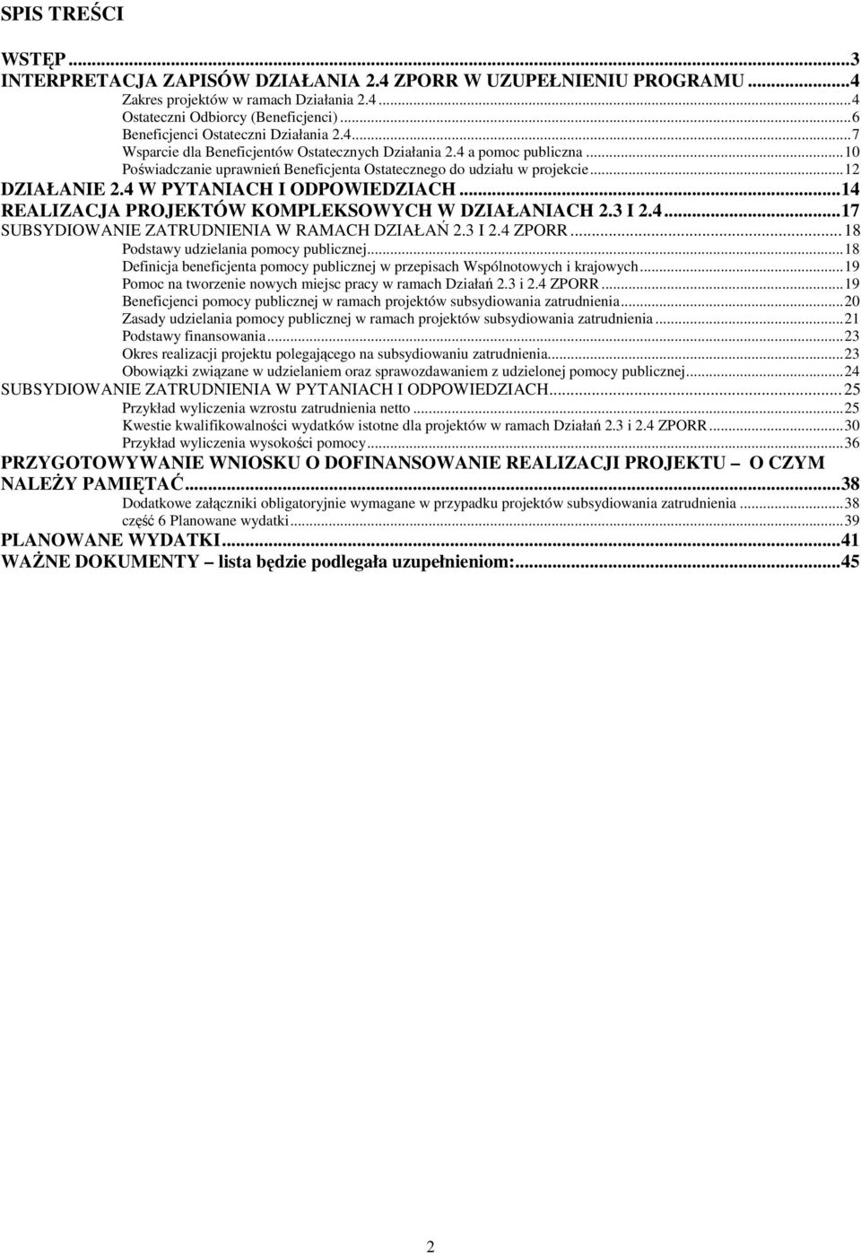 ..12 DZIAŁANIE 2.4 W PYTANIACH I ODPOWIEDZIACH...14 REALIZACJA PROJEKTÓW KOMPLEKSOWYCH W DZIAŁANIACH 2.3 I 2.4...17 SUBSYDIOWANIE ZATRUDNIENIA W RAMACH DZIAŁAŃ 2.3 I 2.4 ZPORR.