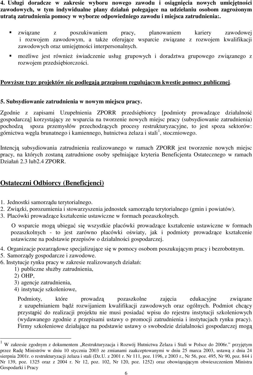 związane z poszukiwaniem pracy, planowaniem kariery zawodowej i rozwojem zawodowym, a takŝe oferujące wsparcie związane z rozwojem kwalifikacji zawodowych oraz umiejętności interpersonalnych.