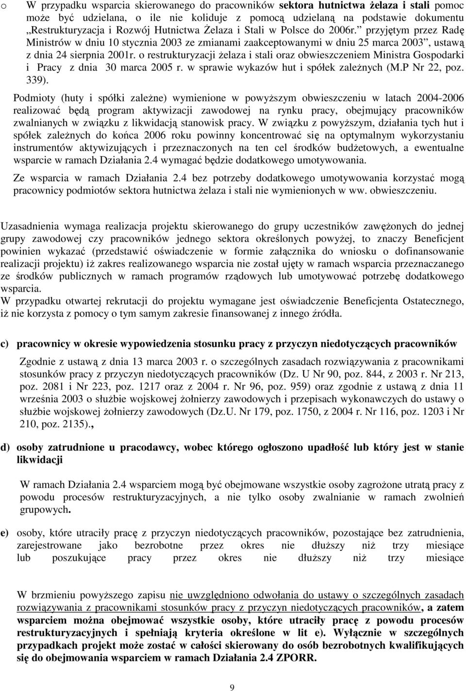 o restrukturyzacji Ŝelaza i stali oraz obwieszczeniem Ministra Gospodarki i Pracy z dnia 30 marca 2005 r. w sprawie wykazów hut i spółek zaleŝnych (M.P Nr 22, poz. 339).