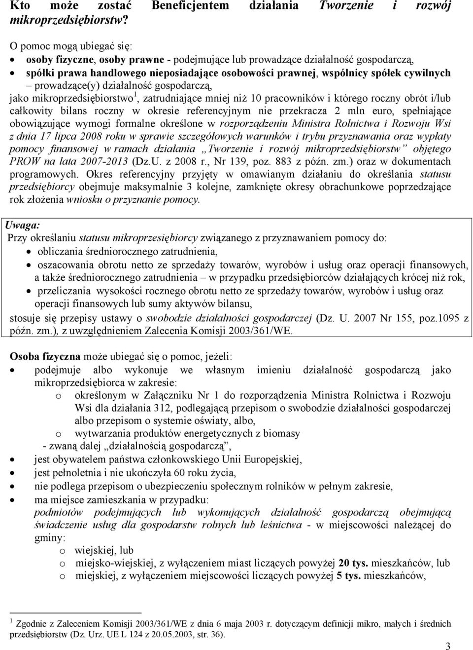 prowadzące(y) działalność gospodarczą, jako mikroprzedsiębiorstwo 1, zatrudniające mniej niż 10 pracowników i którego roczny obrót i/lub całkowity bilans roczny w okresie referencyjnym nie przekracza