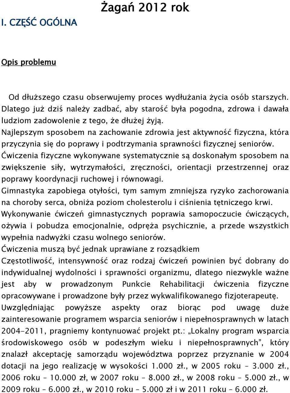 Najlepszym sposobem na zachowanie zdrowia jest aktywność fizyczna, która przyczynia się do poprawy i podtrzymania sprawności fizycznej seniorów.