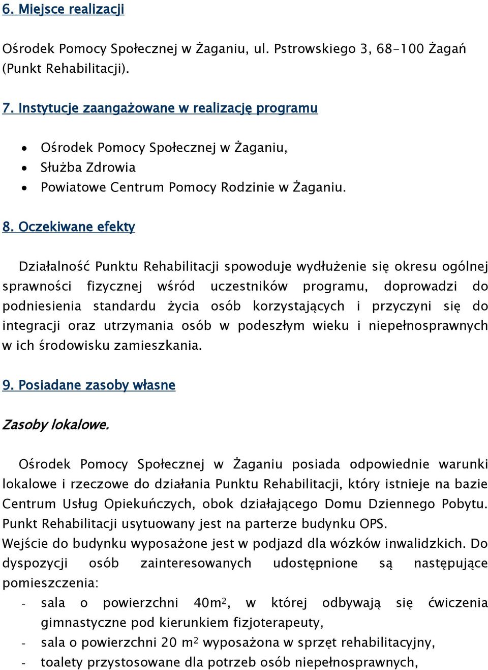 Oczekiwane efekty Działalność Punktu Rehabilitacji spowoduje wydłużenie się okresu ogólnej sprawności fizycznej wśród uczestników programu, doprowadzi do podniesienia standardu życia osób