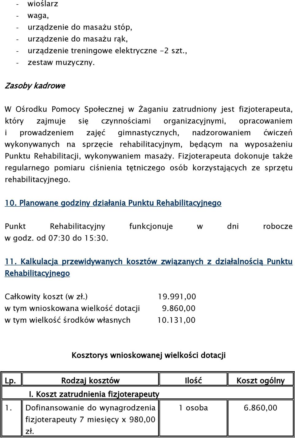 ćwiczeń wykonywanych na sprzęcie rehabilitacyjnym, będącym na wyposażeniu Punktu Rehabilitacji, wykonywaniem masaży.