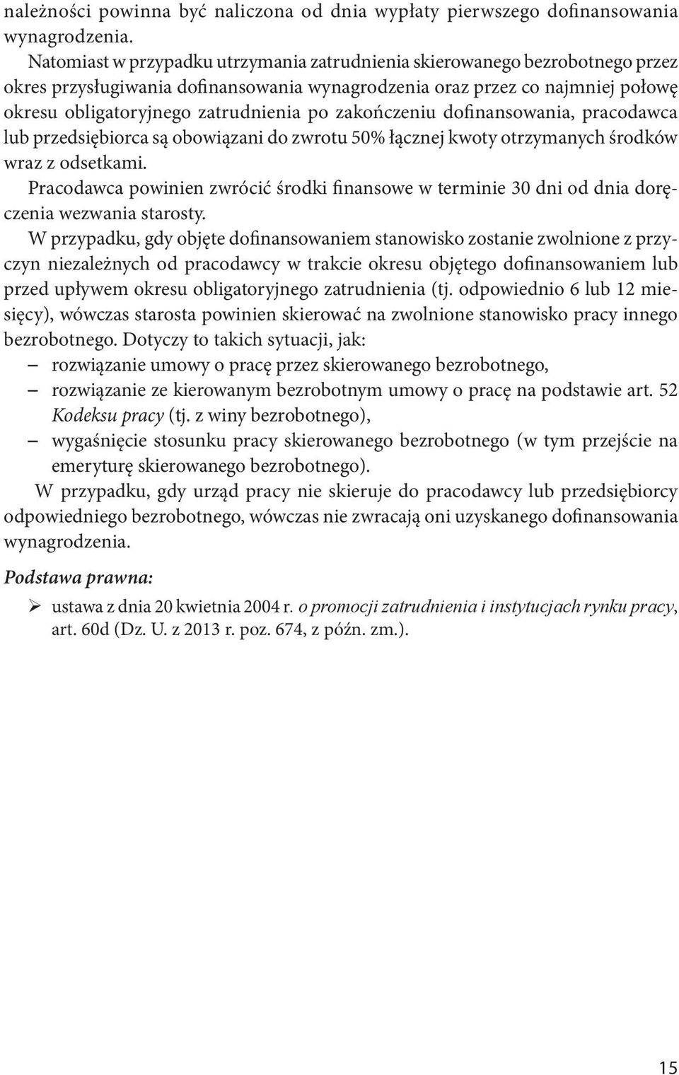 zakończeniu dofinansowania, pracodawca lub przedsiębiorca są obowiązani do zwrotu 50% łącznej kwoty otrzymanych środków wraz z odsetkami.