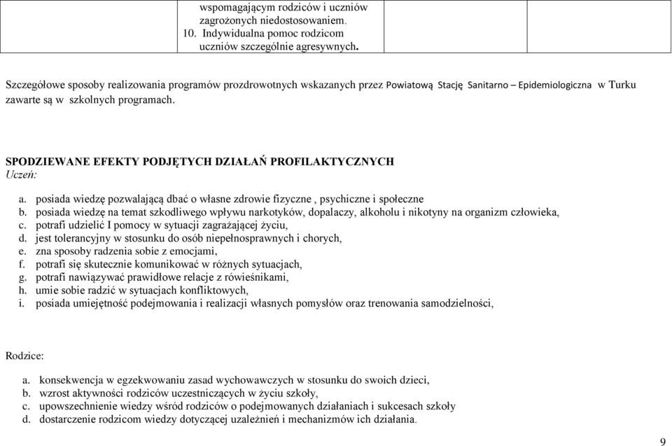 SPODZIEWANE EFEKTY PODJĘTYCH DZIAŁAŃ PROFILAKTYCZNYCH Uczeń: a. posiada wiedzę pozwalającą dbać o własne zdrowie fizyczne, psychiczne i społeczne b.