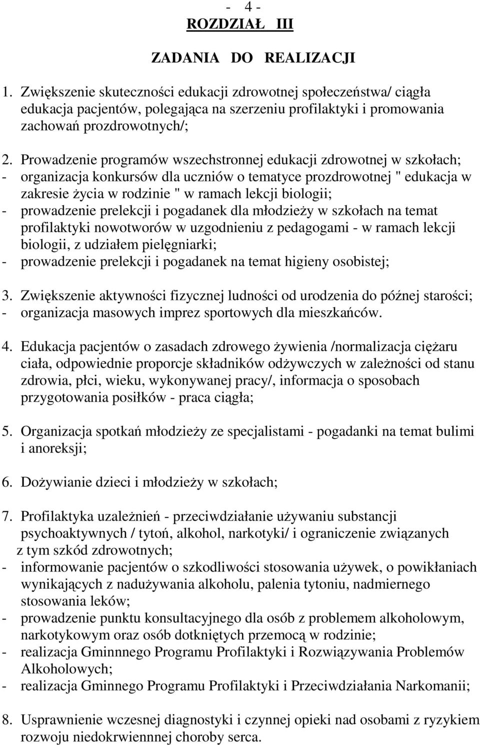 Prowadzenie programów wszechstronnej edukacji zdrowotnej w szkołach; - organizacja konkursów dla uczniów o tematyce prozdrowotnej " edukacja w zakresie życia w rodzinie " w ramach lekcji biologii; -