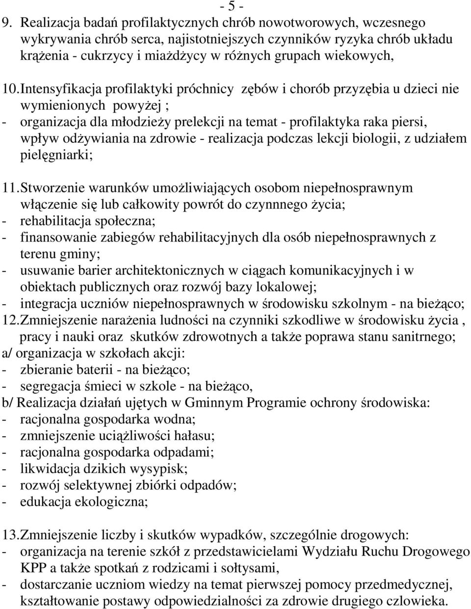 10. Intensyfikacja profilaktyki próchnicy zębów i chorób przyzębia u dzieci nie wymienionych powyżej ; - organizacja dla młodzieży prelekcji na temat - profilaktyka raka piersi, wpływ odżywiania na