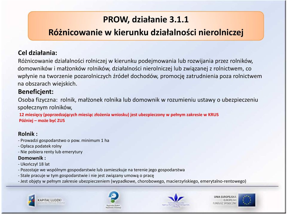 działalności nierolniczej lub związanej z rolnictwem, co wpłynie na tworzenie pozarolniczych źródeł dochodów, promocję zatrudnienia poza rolnictwem na obszarach wiejskich.