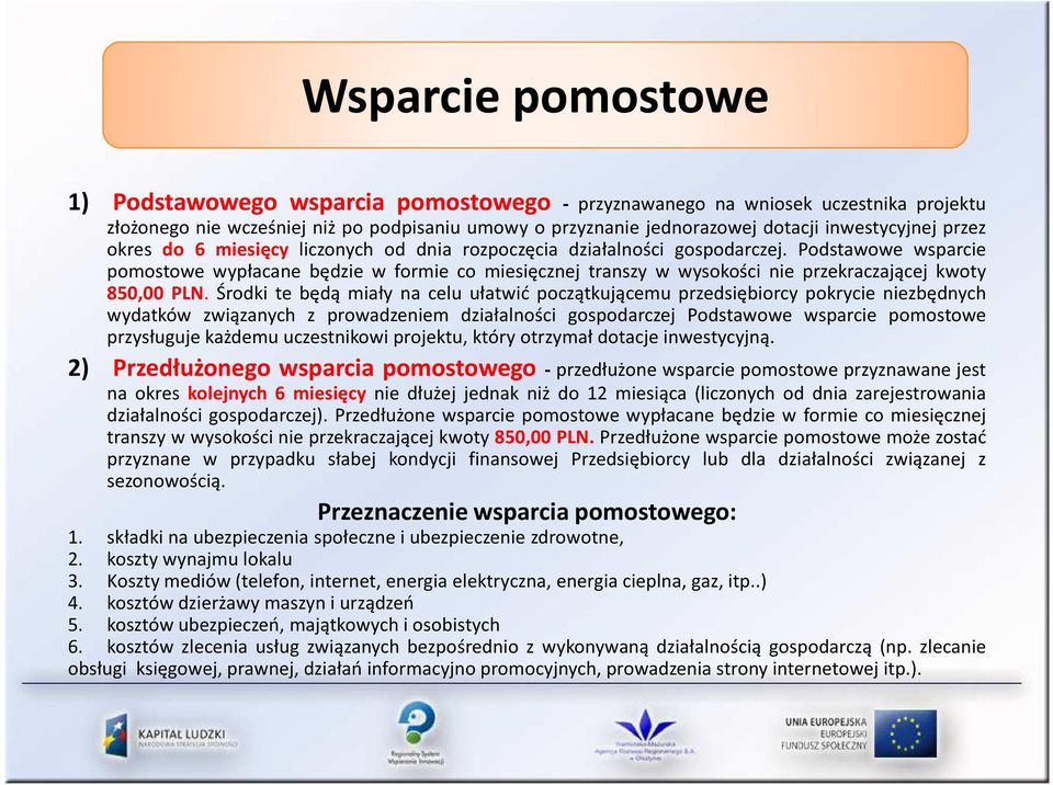 Podstawowe wsparcie pomostowe wypłacane będzie w formie co miesięcznej transzy w wysokości nie przekraczającej kwoty 850,00 PLN.