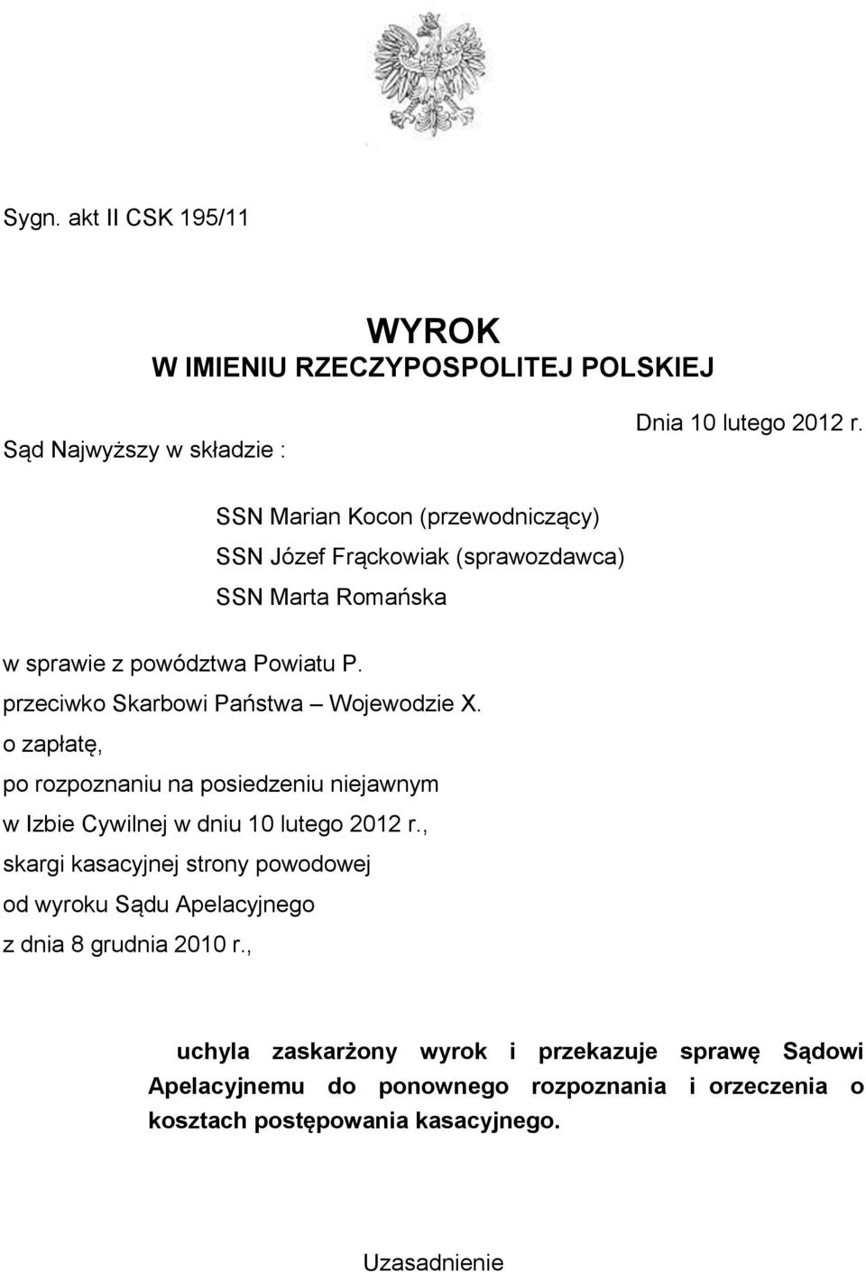 przeciwko Skarbowi Państwa Wojewodzie X. o zapłatę, po rozpoznaniu na posiedzeniu niejawnym w Izbie Cywilnej w dniu 10 lutego 2012 r.