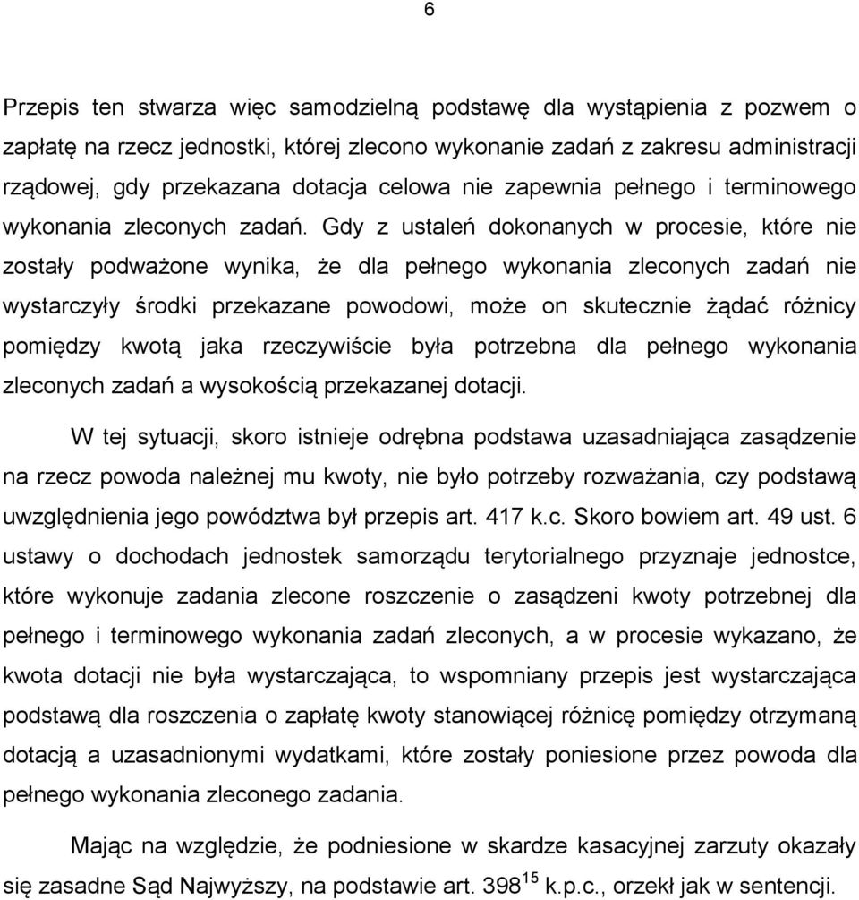 Gdy z ustaleń dokonanych w procesie, które nie zostały podważone wynika, że dla pełnego wykonania zleconych zadań nie wystarczyły środki przekazane powodowi, może on skutecznie żądać różnicy pomiędzy