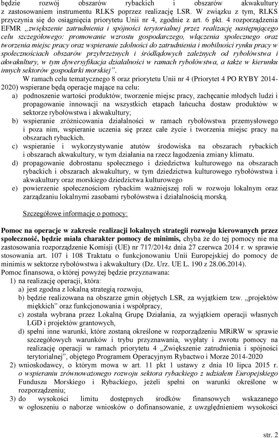 4 rozporządzenia EFMR zwiększenie zatrudnienia i spójności terytorialnej przez realizację następującego celu szczegółowego: promowanie wzrostu gospodarczego, włączenia społecznego oraz tworzenia