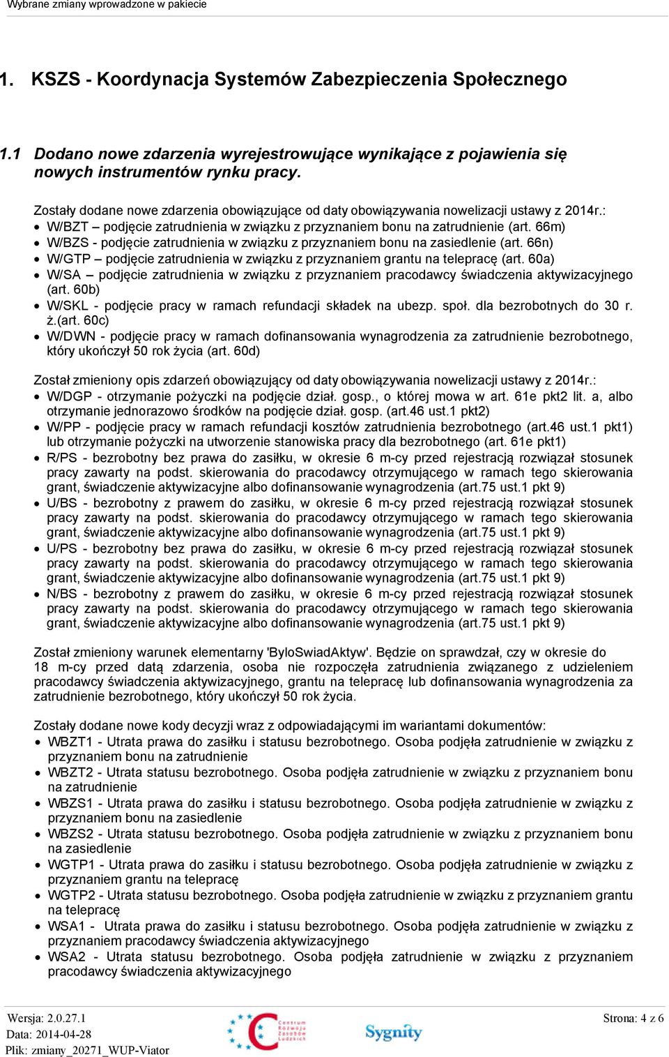 66m) W/BZS - podjęcie zatrudnienia w związku z przyznaniem bonu na zasiedlenie (art. 66n) W/GTP podjęcie zatrudnienia w związku z przyznaniem grantu na telepracę (art.