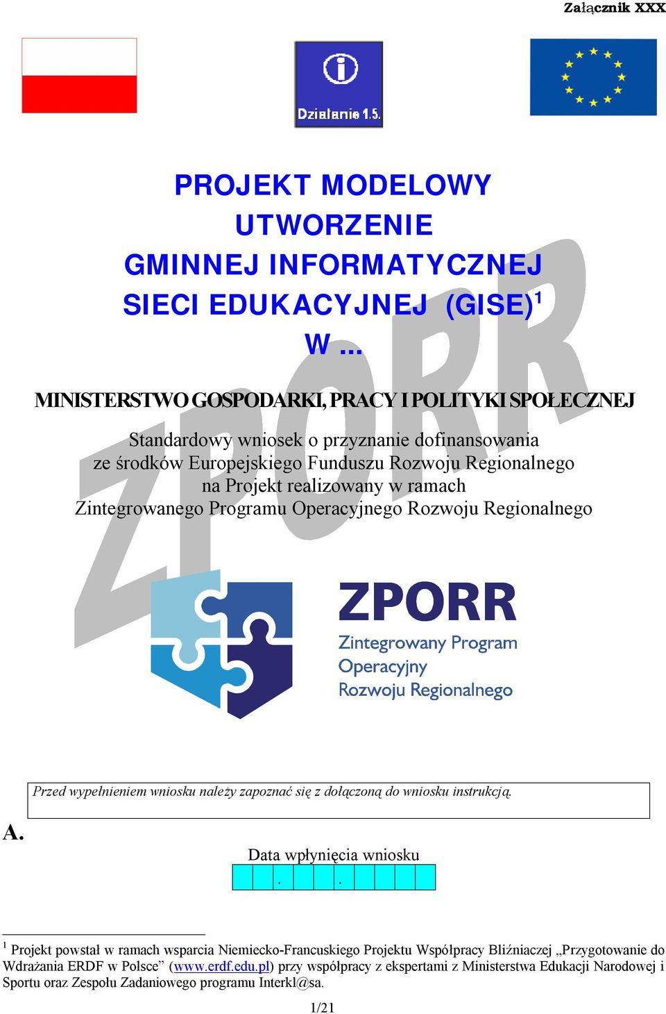 realizowany w ramach Zintegrowanego Programu Operacyjnego Rozwoju Regionalnego Przed wypełnieniem wniosku należy zapoznać się z dołączoną do wniosku instrukcją. A.