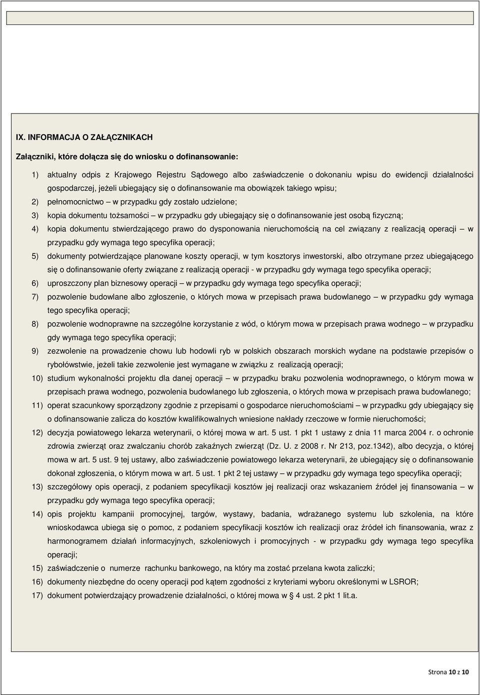 dofinansowanie jest osobą fizyczną; 4) kopia dokumentu stwierdzającego prawo do dysponowania nieruchomością na cel związany z realizacją operacji w przypadku gdy wymaga tego specyfika operacji; 5)