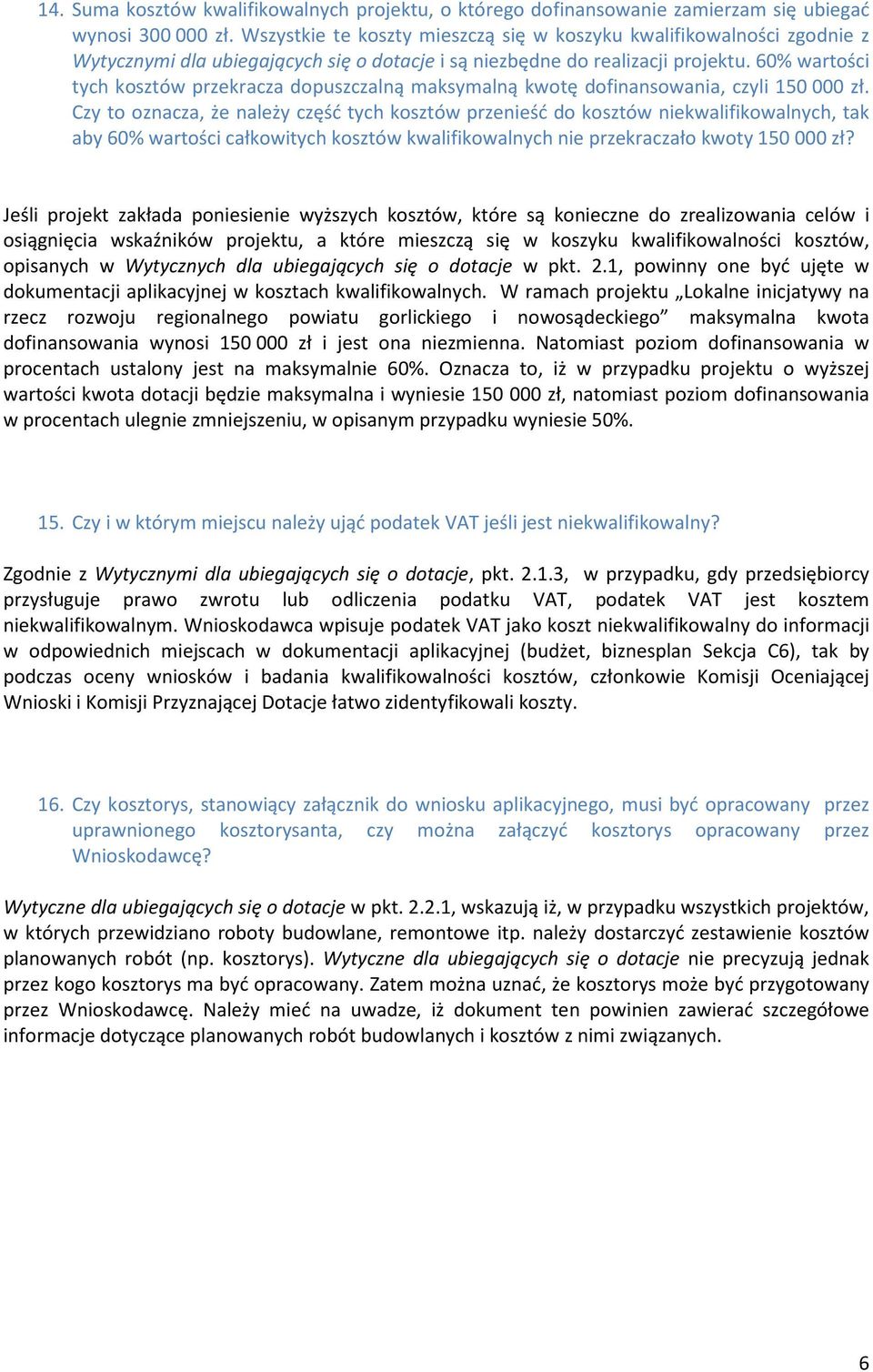 60% wartości tych kosztów przekracza dopuszczalną maksymalną kwotę dofinansowania, czyli 150 000 zł.