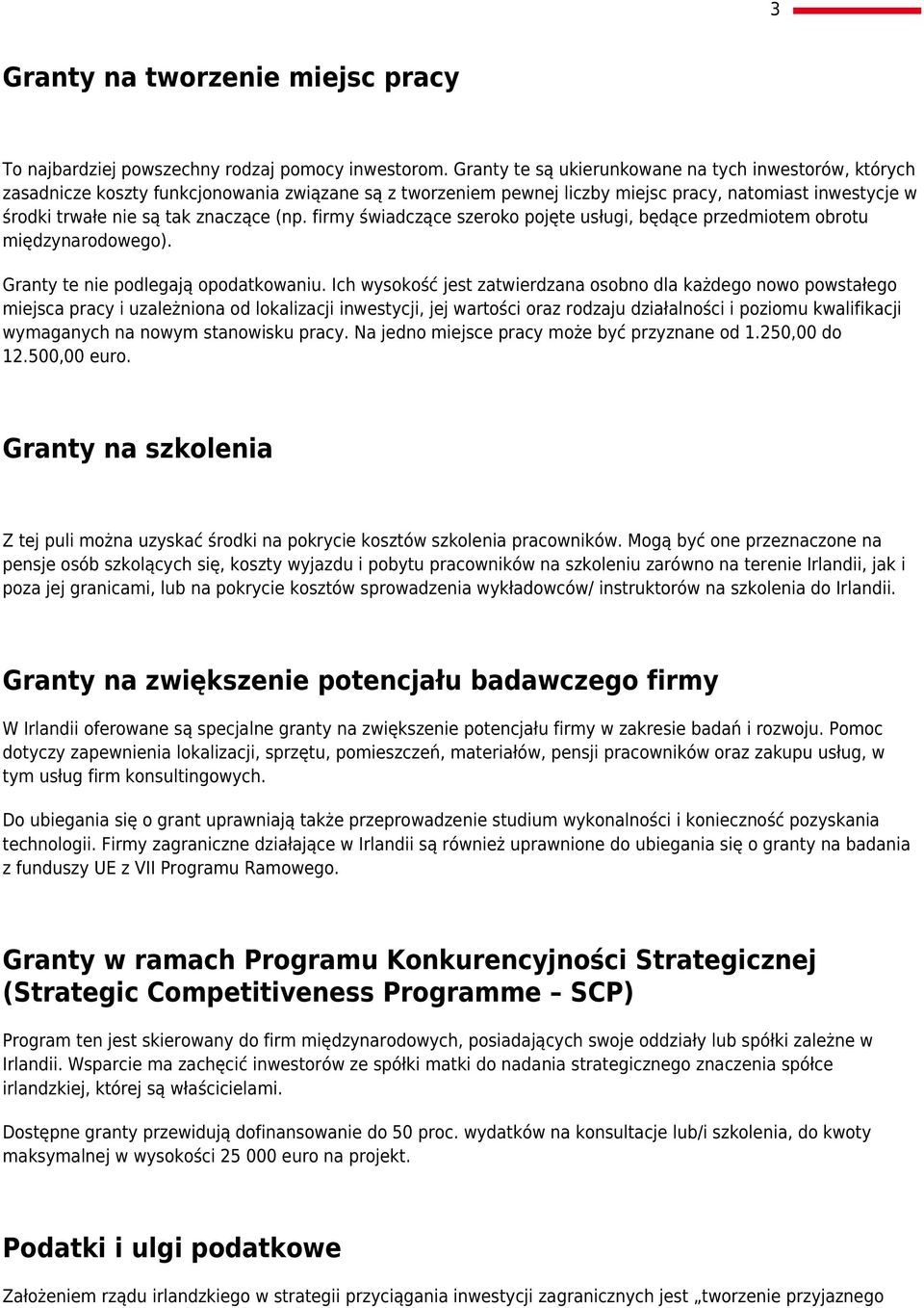 (np. firmy świadczące szeroko pojęte usługi, będące przedmiotem obrotu międzynarodowego). Granty te nie podlegają opodatkowaniu.