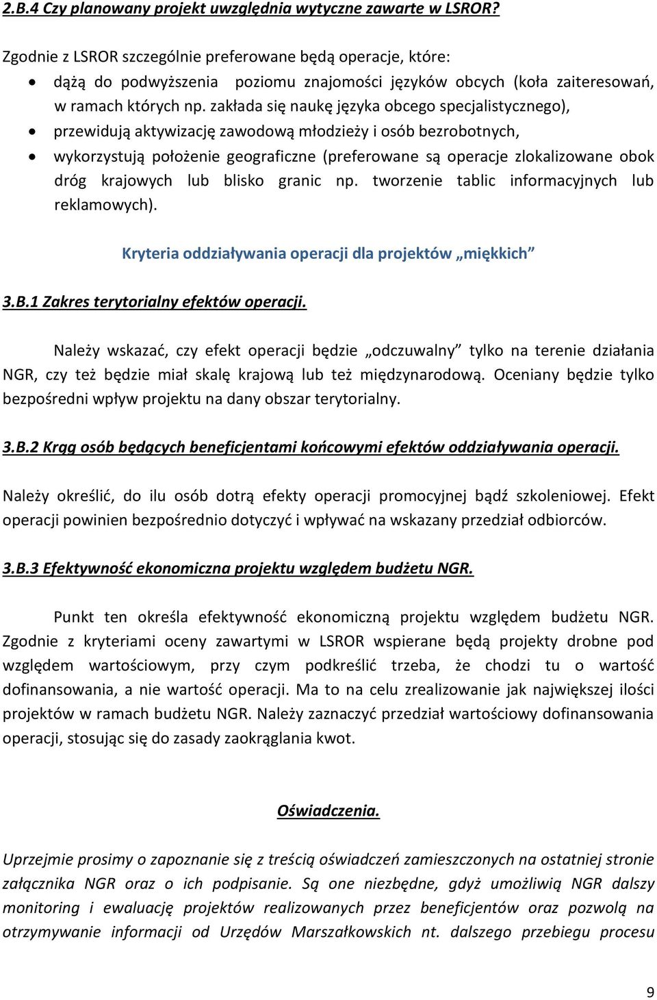 zakłada się naukę języka obcego specjalistycznego), przewidują aktywizację zawodową młodzieży i osób bezrobotnych, wykorzystują położenie geograficzne (preferowane są operacje zlokalizowane obok dróg