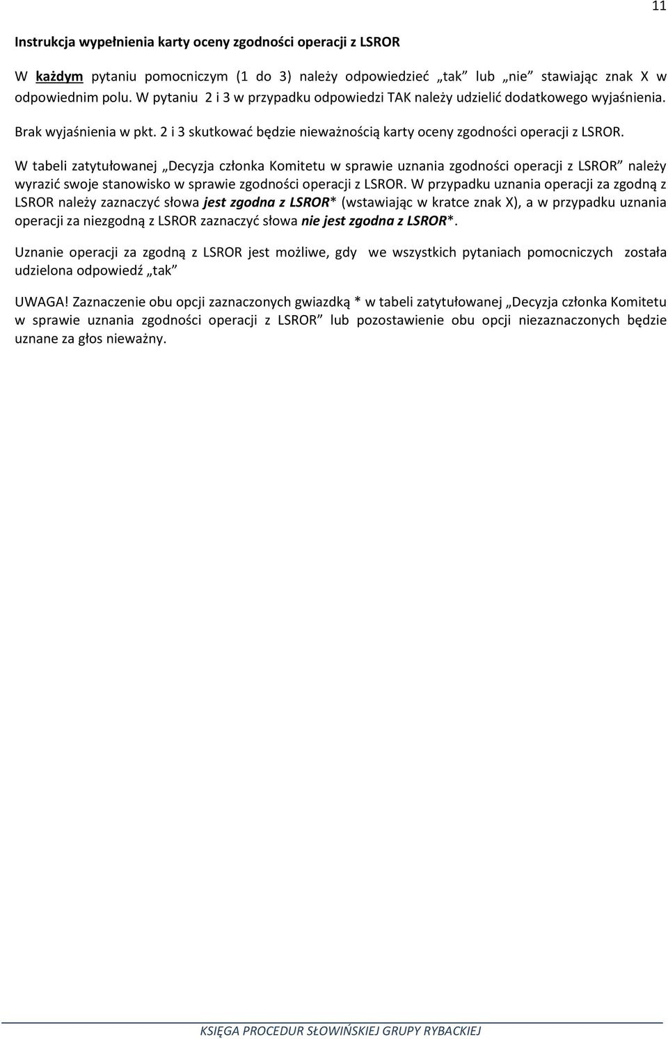 W tabeli zatytułowanej Decyzja członka Komitetu w sprawie uznania zgodności operacji z LSROR należy wyrazić swoje stanowisko w sprawie zgodności operacji z LSROR.