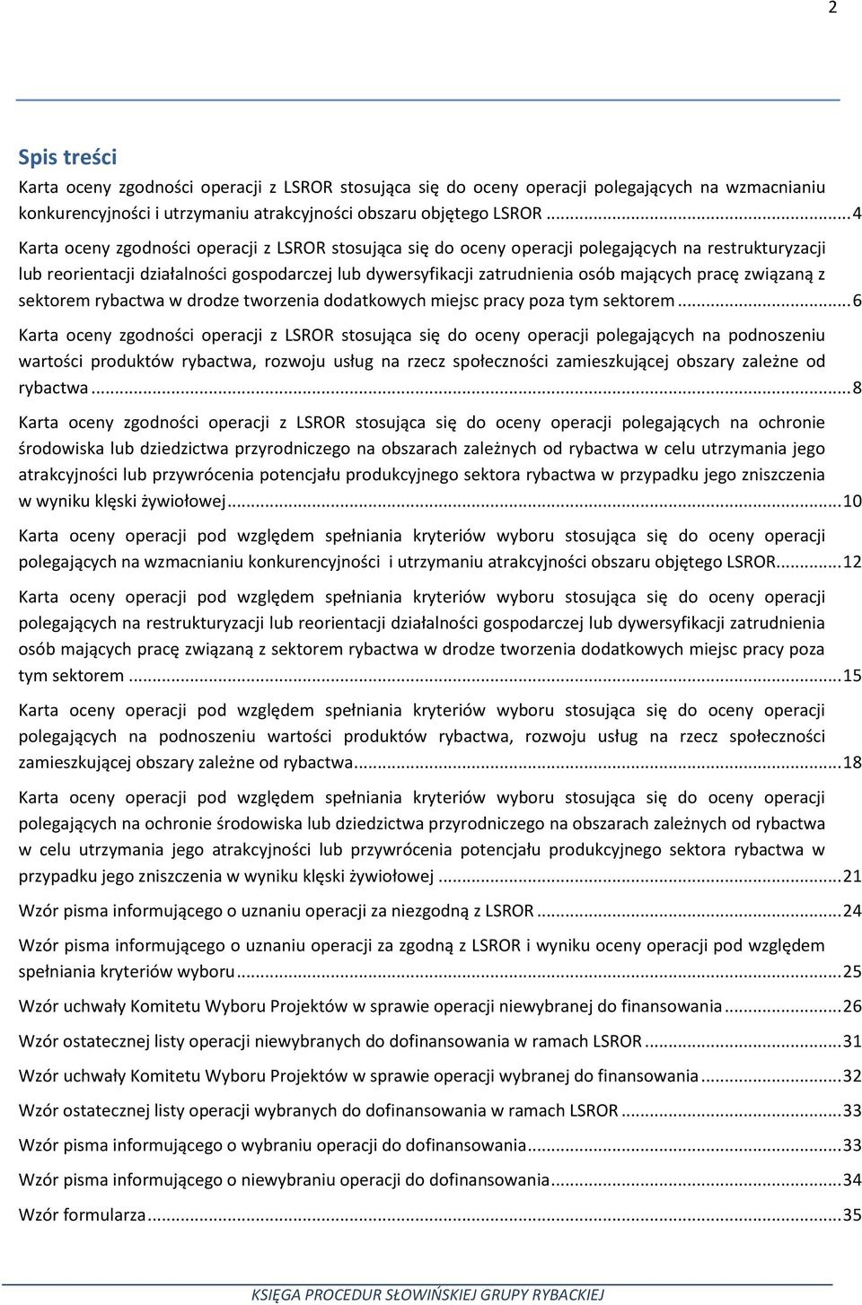 pracę związaną z sektorem rybactwa w drodze tworzenia dodatkowych miejsc pracy poza tym sektorem.