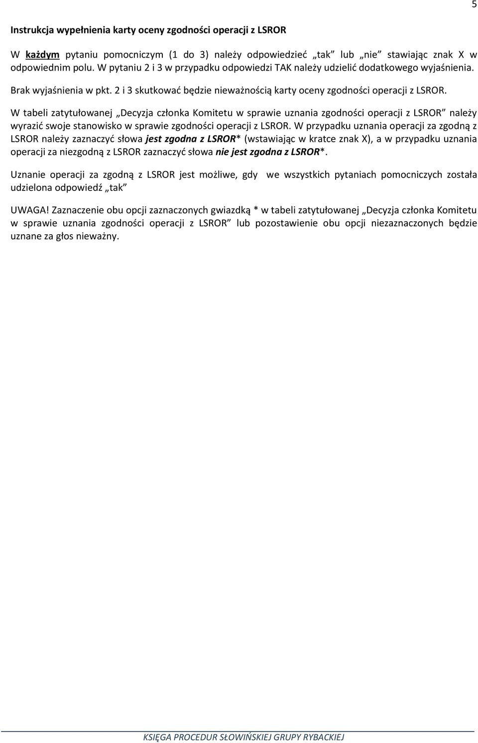 W tabeli zatytułowanej Decyzja członka Komitetu w sprawie uznania zgodności operacji z LSROR należy wyrazić swoje stanowisko w sprawie zgodności operacji z LSROR.