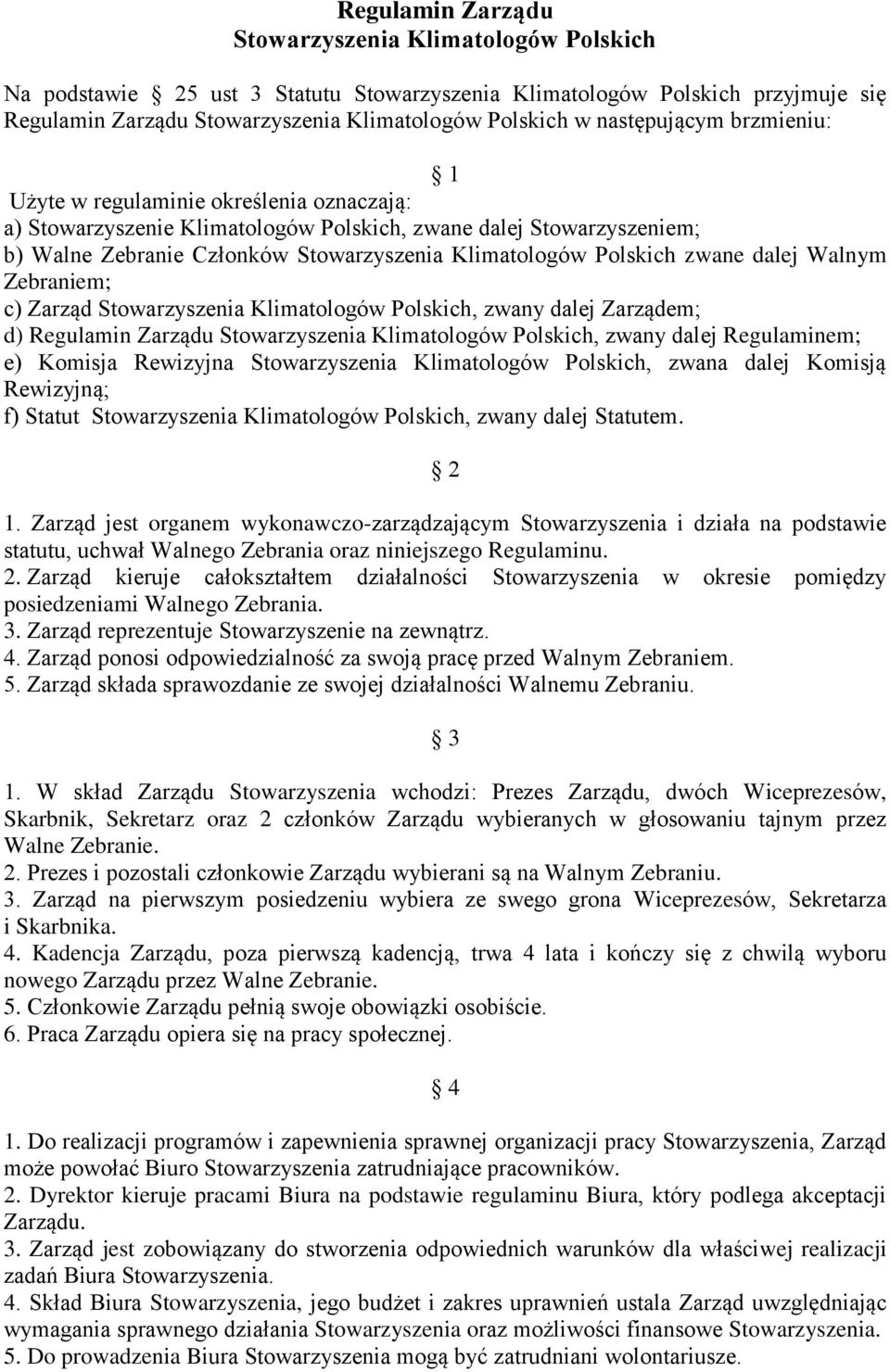 Polskich zwane dalej Walnym Zebraniem; c) Zarząd Stowarzyszenia Klimatologów Polskich, zwany dalej Zarządem; d) Regulamin Zarządu Stowarzyszenia Klimatologów Polskich, zwany dalej Regulaminem; e)