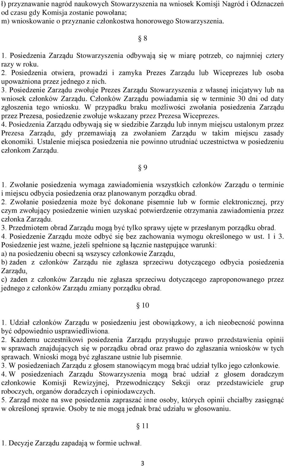 Posiedzenia otwiera, prowadzi i zamyka Prezes Zarządu lub Wiceprezes lub osoba upoważniona przez jednego z nich. 3.