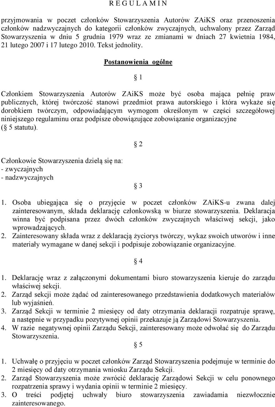Postanowienia ogólne 1 Członkiem Stowarzyszenia Autorów ZAiKS może być osoba mająca pełnię praw publicznych, której twórczość stanowi przedmiot prawa autorskiego i która wykaże się dorobkiem