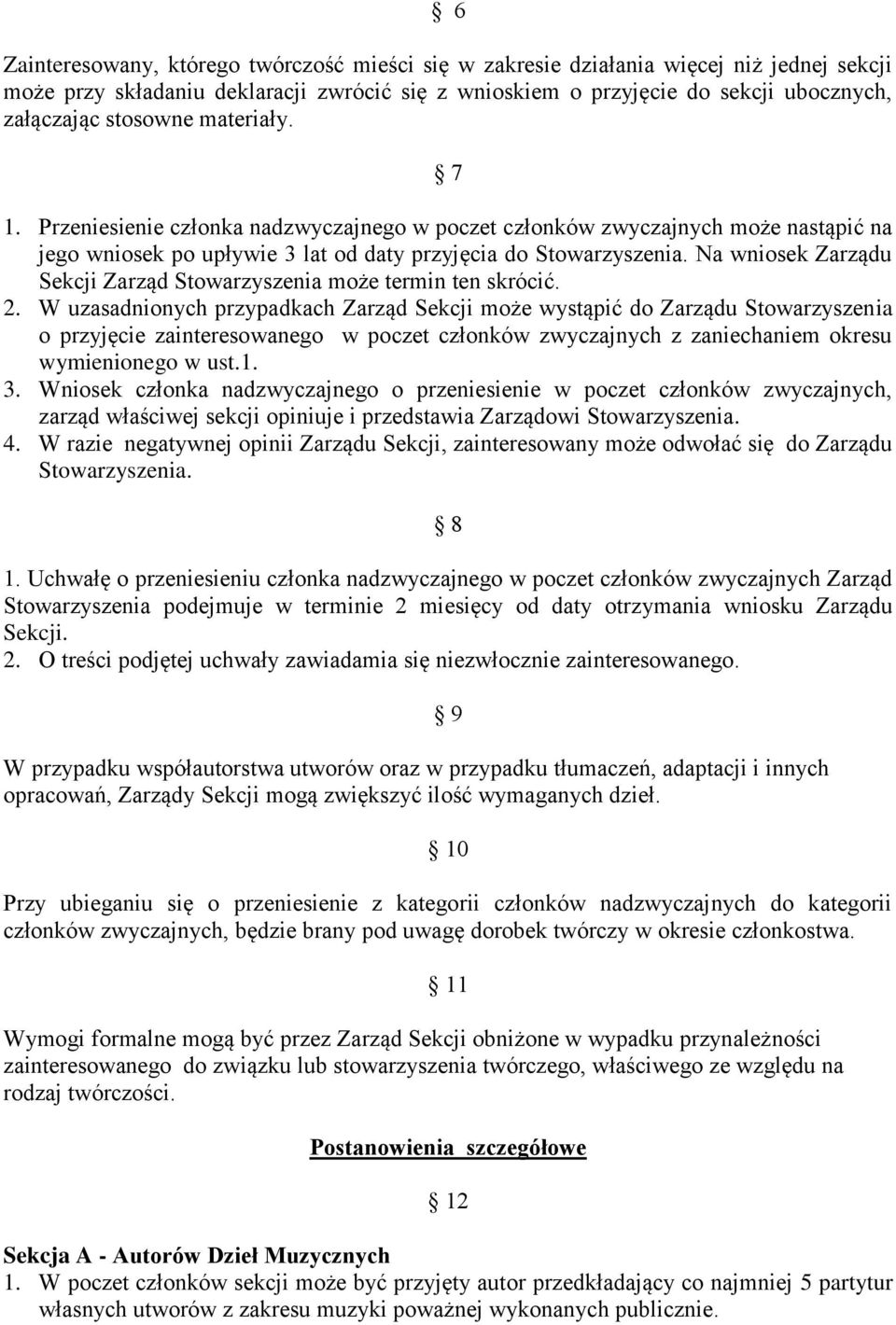 Na wniosek Zarządu Sekcji Zarząd Stowarzyszenia może termin ten skrócić. 2.