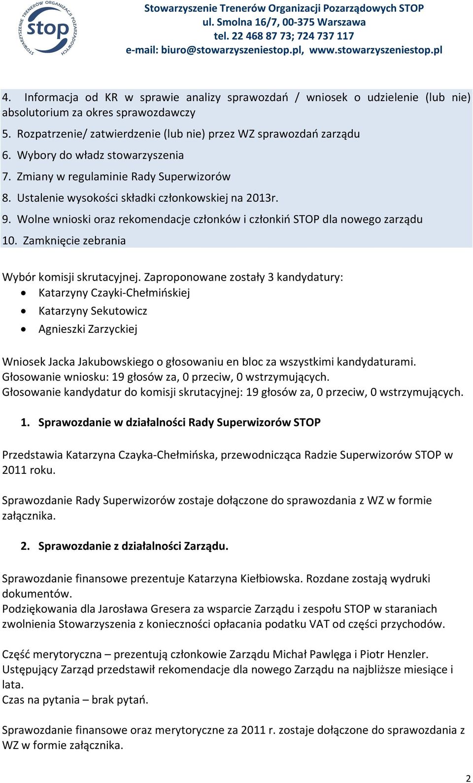 Wolne wnioski oraz rekomendacje członków i członkiń STOP dla nowego zarządu 10. Zamknięcie zebrania Wybór komisji skrutacyjnej.