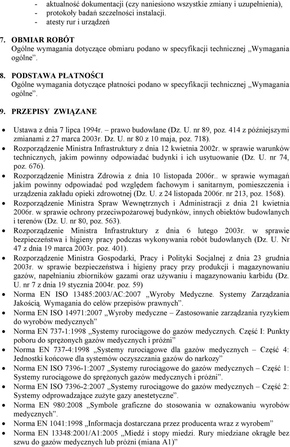 PODSTAWA PŁATNOŚCI Ogólne wymagania dotyczące płatności podano w specyfikacji technicznej Wymagania ogólne. 9. PRZEPISY ZWIĄZANE Ustawa z dnia 7 lipca 1994r. prawo budowlane (Dz. U. nr 89, poz.