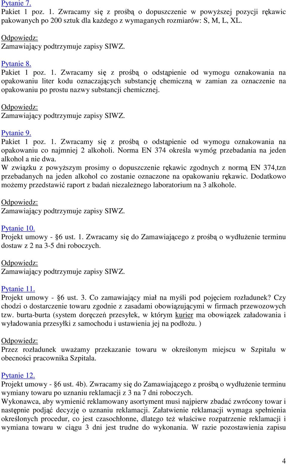 Zwracamy się z prośbą o dopuszczenie w powyższej pozycji rękawic pakowanych po 200 sztuk dla każdego z wymaganych rozmiarów: S, M, L, XL. Pytanie 8.