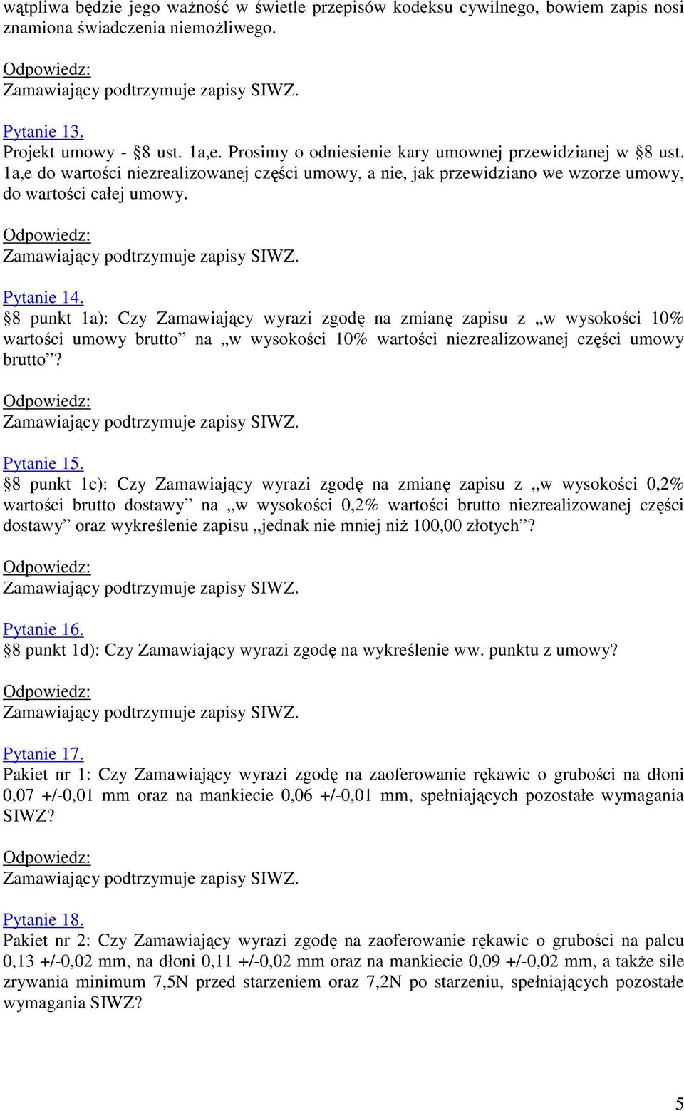 8 punkt 1a): Czy Zamawiający wyrazi zgodę na zmianę zapisu z w wysokości 10% wartości umowy brutto na w wysokości 10% wartości niezrealizowanej części umowy brutto? Pytanie 15.