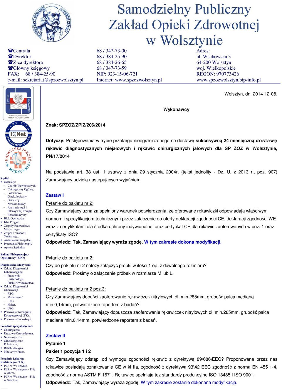 Wykonawcy Znak: SPZOZ/ZPiZ/206/2014 Dotyczy: Postępowania w trybie przetargu nieograniczonego na dostawę sukcesywną 24 miesięczną dostawę rękawic diagnostycznych niejałowych i rękawic chirurgicznych