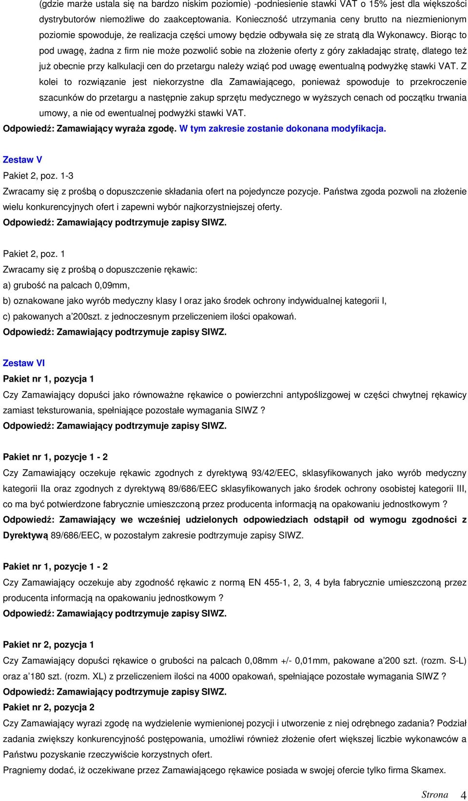 Biorąc to pod uwagę, żadna z firm nie może pozwolić sobie na złożenie oferty z góry zakładając stratę, dlatego też już obecnie przy kalkulacji cen do przetargu należy wziąć pod uwagę ewentualną