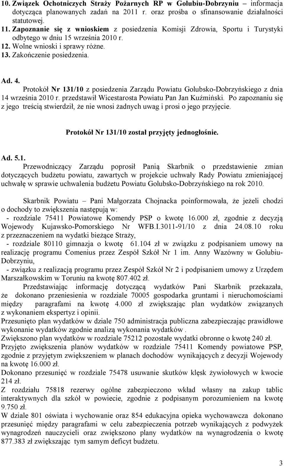 Protokół Nr 131/10 z posiedzenia Zarządu Powiatu Golubsko-Dobrzyńskiego z dnia 14 września 2010 r. przedstawił Wicestarosta Powiatu Pan Jan Kuźmiński.