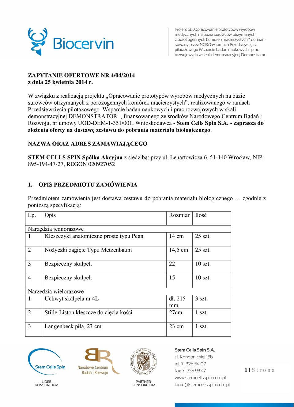Wsparcie badań naukowych i prac rozwojowych w skali demonstracyjnej DEMONSTRATOR+, finansowanego ze środków Narodowego Centrum Badań i Rozwoju, nr umowy UOD-DEM-1-351/001, Wnioskodawca - Stem Cells