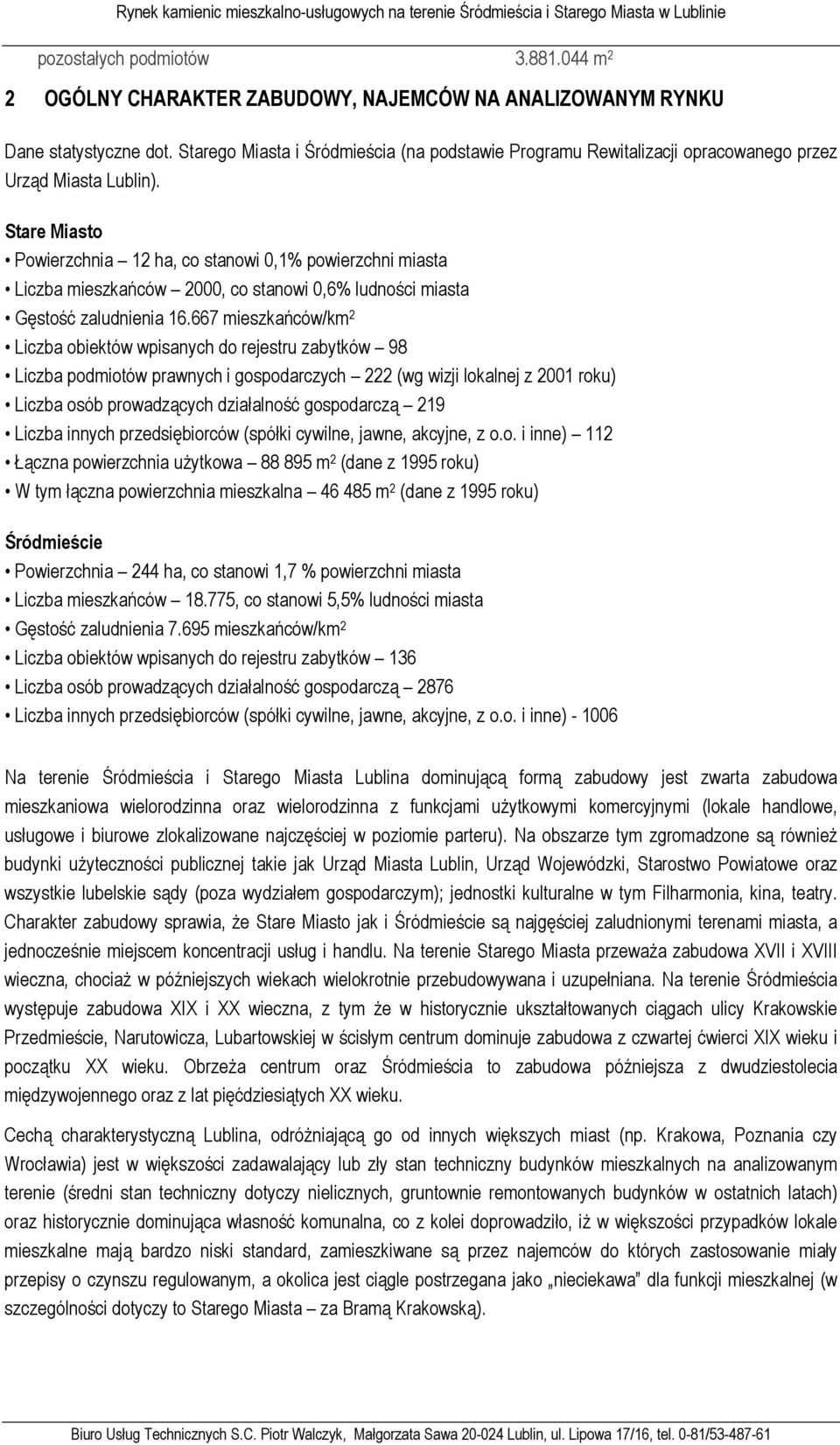 Stare Miasto Powierzchnia 12 ha, co stanowi 0,1% powierzchni miasta Liczba mieszkańców 2000, co stanowi 0,6% ludności miasta Gęstość zaludnienia 16.