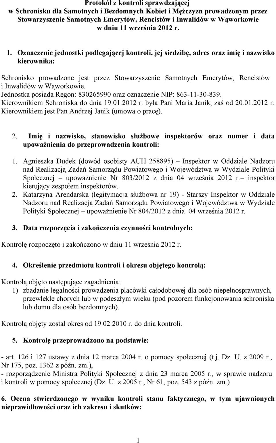 Oznaczenie jednostki podlegającej kontroli, jej siedzibę, adres oraz imię i nazwisko kierownika: Schronisko prowadzone jest przez Stowarzyszenie Samotnych Emerytów, Rencistów i Inwalidów w Wąworkowie.