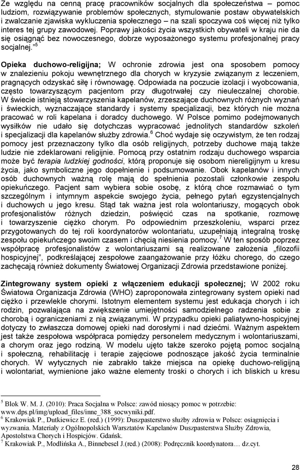 Poprawy jakości Ŝycia wszystkich obywateli w kraju nie da się osiągnąć bez nowoczesnego, dobrze wyposaŝonego systemu profesjonalnej pracy socjalnej.