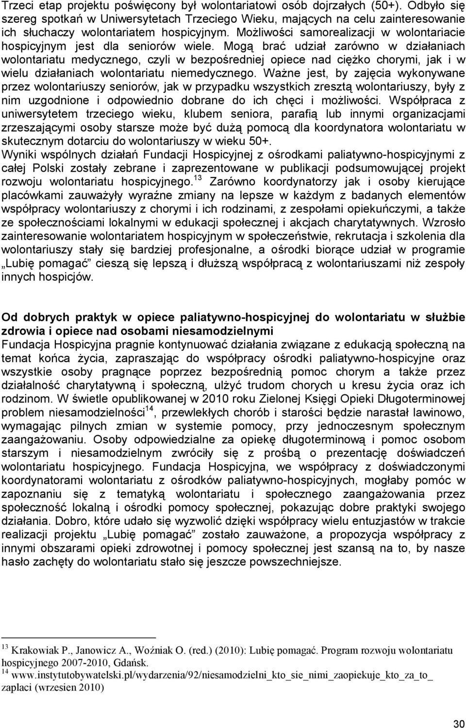 MoŜliwości samorealizacji w wolontariacie hospicyjnym jest dla seniorów wiele.