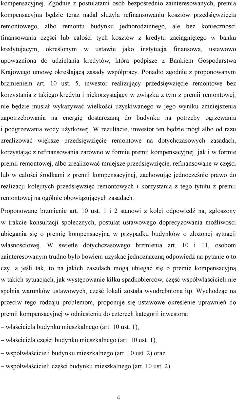 bez konieczności finansowania części lub całości tych kosztów z kredytu zaciągniętego w banku kredytującym, określonym w ustawie jako instytucja finansowa, ustawowo upoważniona do udzielania