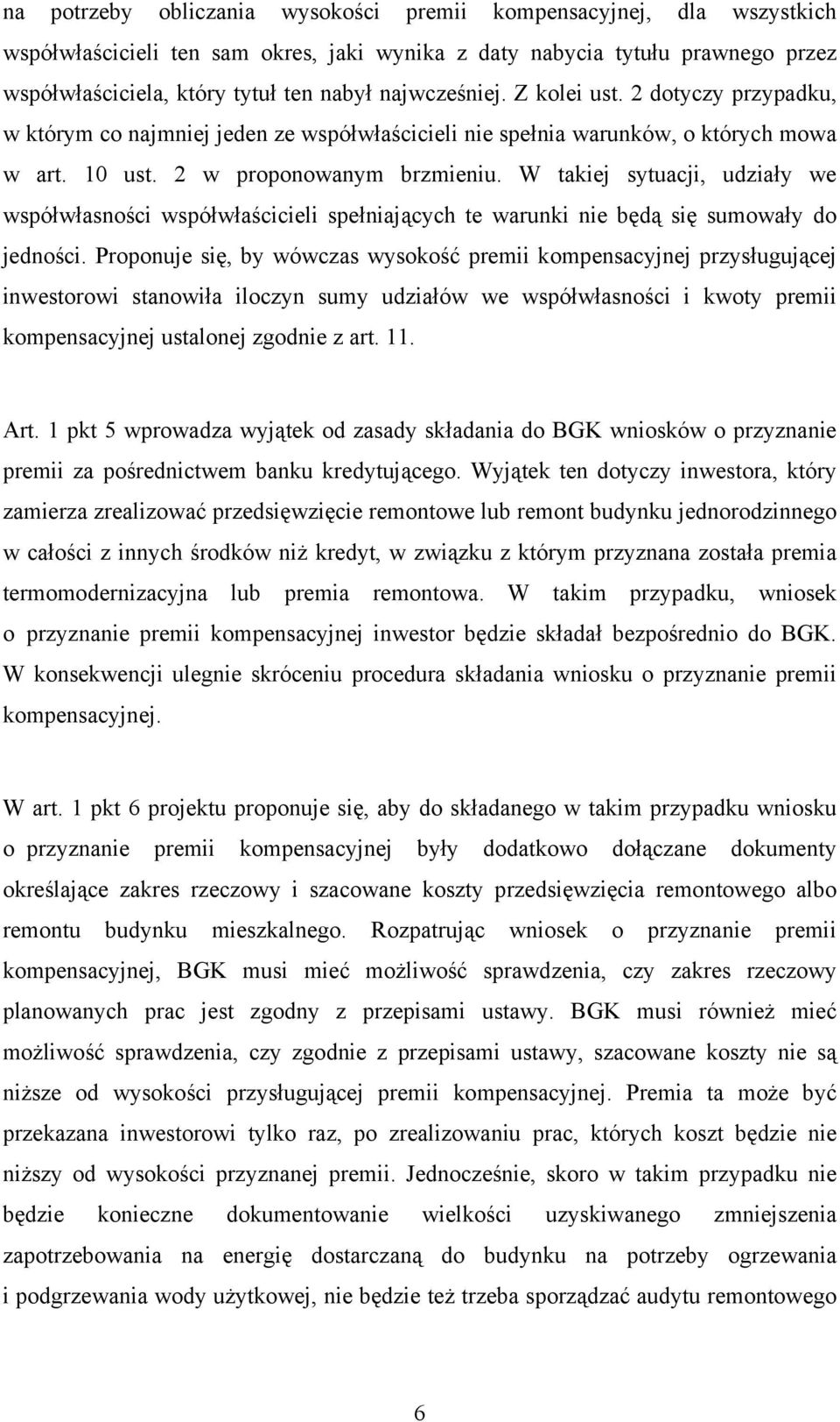 W takiej sytuacji, udziały we współwłasności współwłaścicieli spełniających te warunki nie będą się sumowały do jedności.