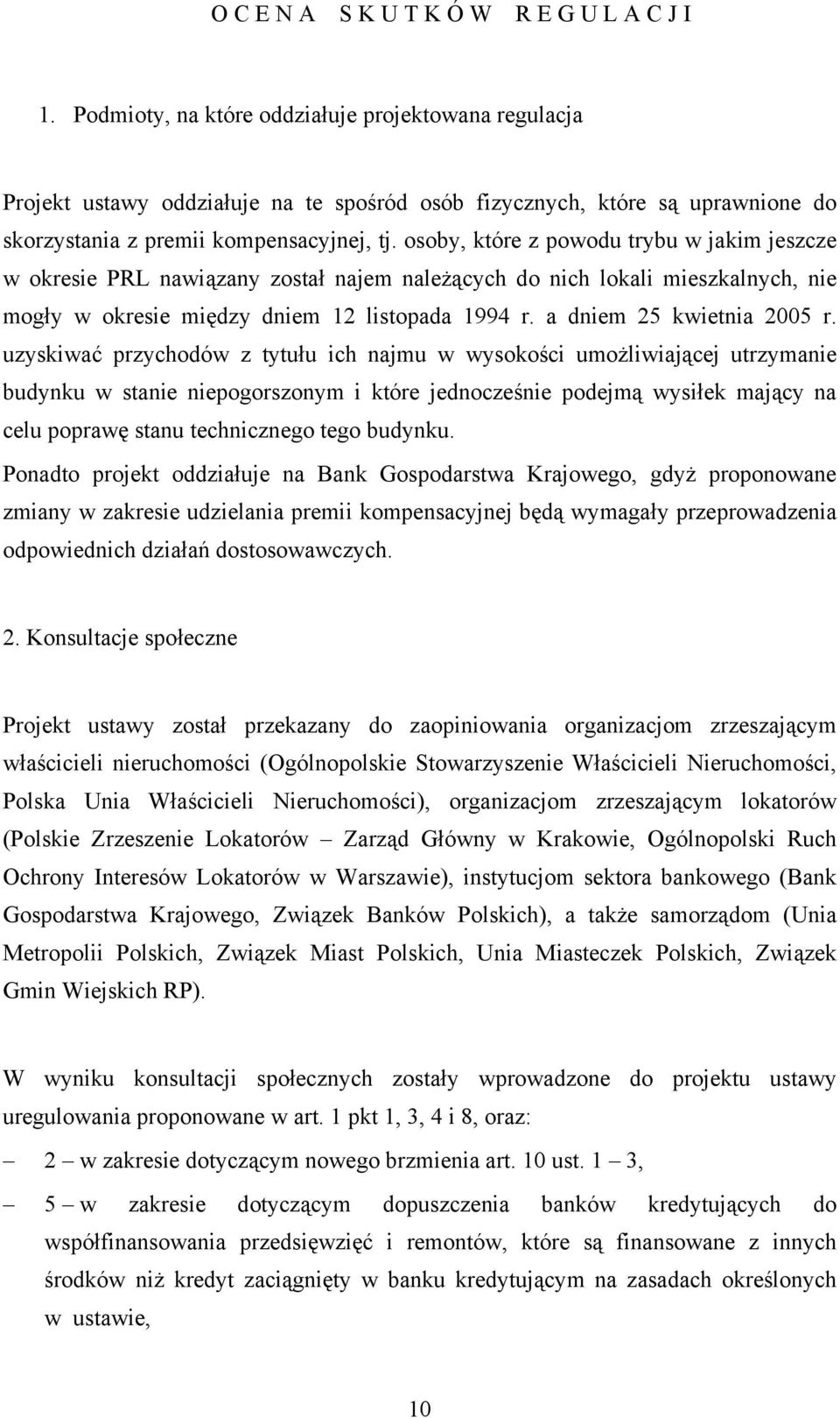 osoby, które z powodu trybu w jakim jeszcze w okresie PRL nawiązany został najem należących do nich lokali mieszkalnych, nie mogły w okresie między dniem 12 listopada 1994 r.