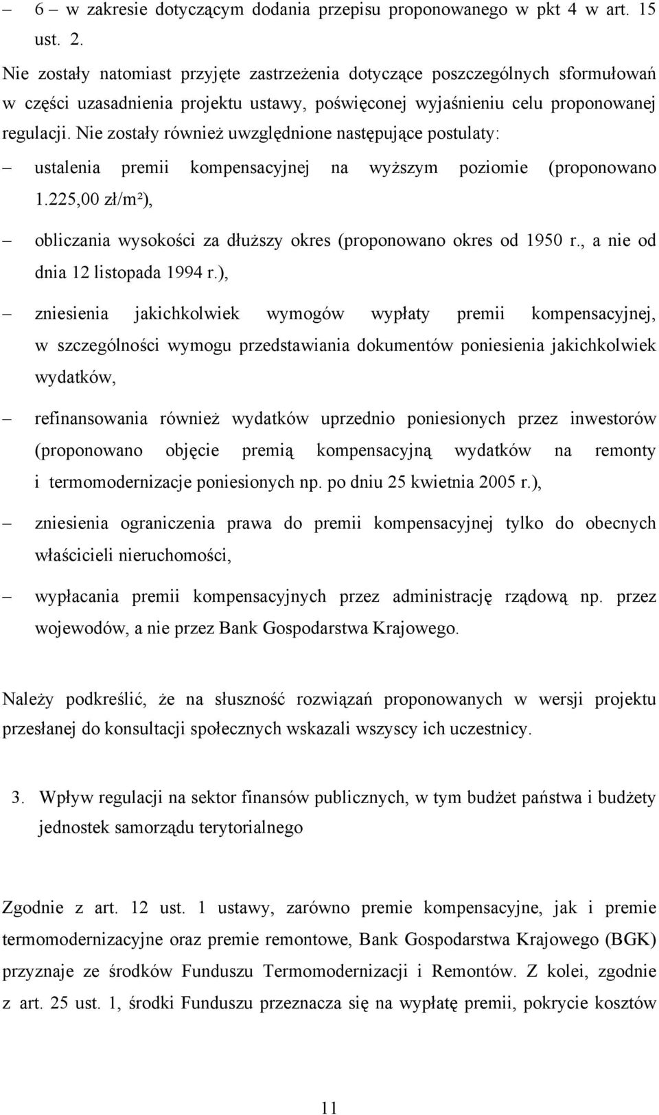 Nie zostały również uwzględnione następujące postulaty: ustalenia premii kompensacyjnej na wyższym poziomie (proponowano 1.