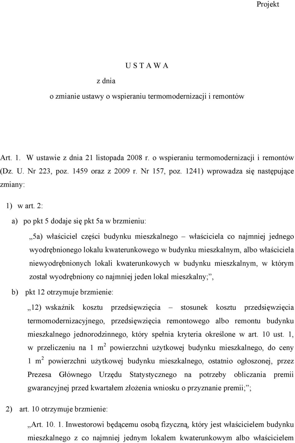 2: a) po pkt 5 dodaje się pkt 5a w brzmieniu: 5a) właściciel części budynku mieszkalnego właściciela co najmniej jednego wyodrębnionego lokalu kwaterunkowego w budynku mieszkalnym, albo właściciela